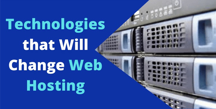 Technologies That Will Change Web Hosting Services