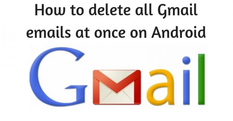 How To Delete All Gmail Emails At Once on Android